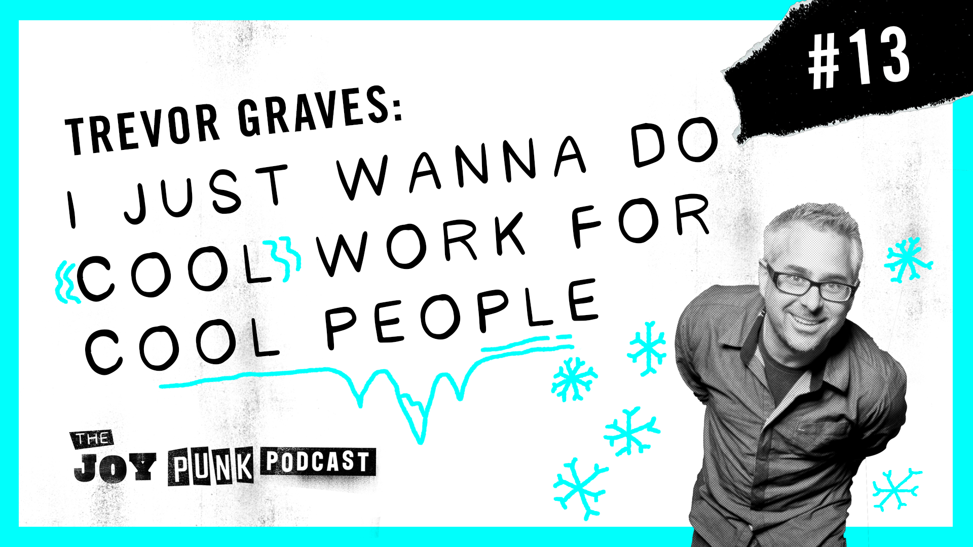 #13 Trevor Graves: I Just Wanna Do Cool Work For Cool People